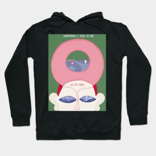 Sometimes I talk to you in my mind Hoodie